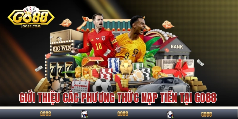 Hướng Dẫn Nạp Tiền GO88 Theo Từng Phương Thức Trong 5 Phút 2 Giới thiệu các phương thức nạp tiền tại nhà cái GO88